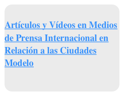 &#10;Artículos y Vídeos en Medios de Prensa Internacional en Relación a las Ciudades Modelo